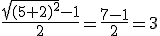 \frac{\sqrt{(5+2)^2}-1}{2}=\frac{7-1}{2}=3